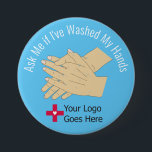 Ask Me if I've Washed My Hands 7.5 Cm Round Badge<br><div class="desc">Help prevent the spread of infections and encourage patients and families to be involved in their own safety. Perfect for everyone in your organisation from care providers to the cleaning staff. Put your organisations logo on them to show your personal commitment to patient safety. Available in a variety of skin...</div>
