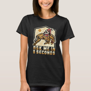 Ask Me In 8 Second Bull Riding Rodeo   T-Shirt