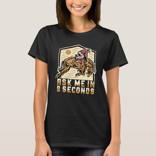 Ask Me In 8 Second Bull Riding Rodeo   T-Shirt (Front)