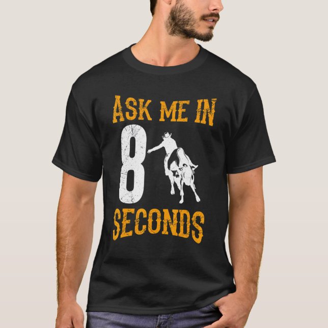 Ask Me In 8 Seconds Cowboy Bull Riding For Men Wom T-Shirt (Front)