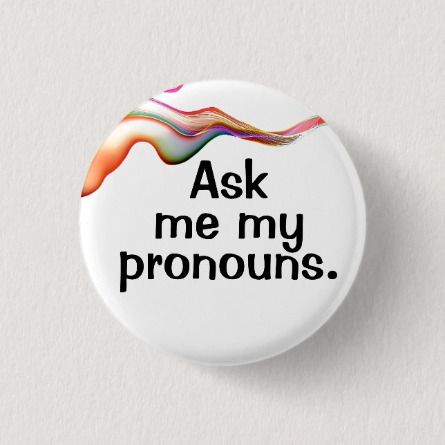 Ask me my pronouns. 3 cm round badge (Front)