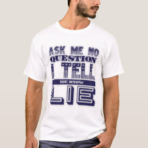 Ask Me No Question Funny Quote Blue Text T-Shirt