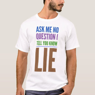 Ask Me No Question Funny Quote BrownText T-Shirt