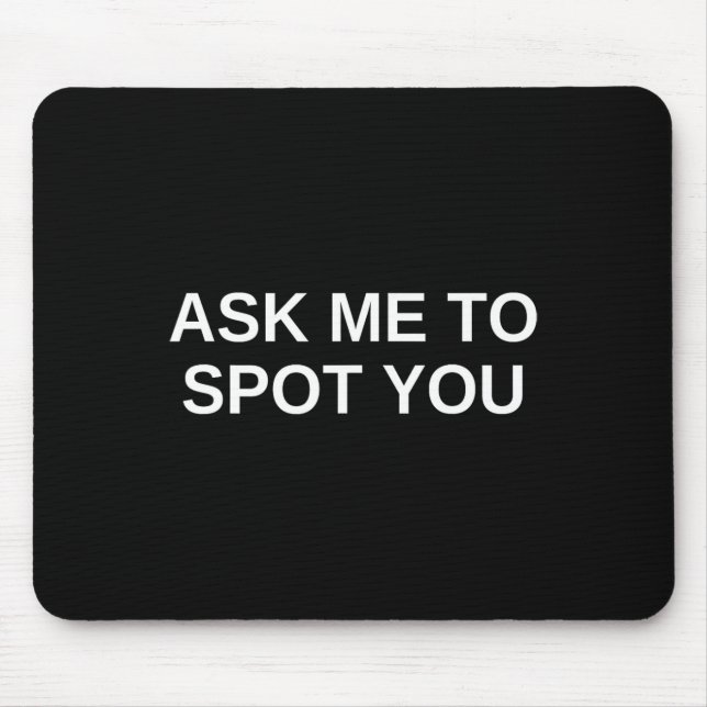 Ask Me To Spot You Bench Squat Spotter  Mouse Mat (Front)