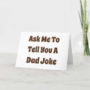 Ask Me To Tell You A Dad Joke Card