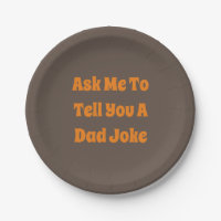 Ask Me To Tell You A Dad Joke Paper Plates