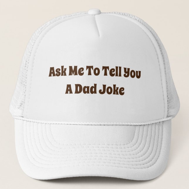 Ask Me To Tell You A Dad Joke Trucker Hat (Front)