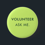 Ask Me Volunteer Events Assistant Custom 6 Cm Round Badge<br><div class="desc">Show your dedication and make a statement with your own custom volunteer button! Personalise this button with any text you choose – whether it's "Volunteer: Ask Me, I'm Here to Help, " your organisation's name, or a unique message that reflects your role. It's the perfect way to identify yourself and...</div>