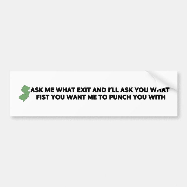 Ask me what exit and ill ask you what fist bumper sticker (Front)