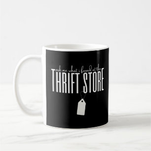 Ask Me What I Found At The Thrift Store Thrifting  Coffee Mug