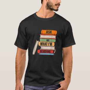Ask Me What I m Reading Book Lover Apparel T-Shirt