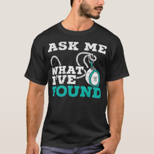 Ask Me What Ive Found Magnet Fishing Treasure Hunt T-Shirt
