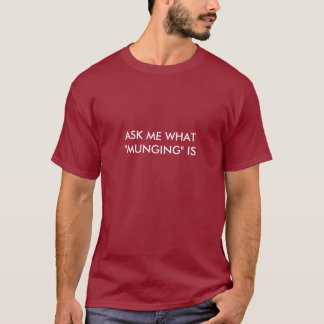 ASK ME WHAT "MUNGING" IS T-Shirt