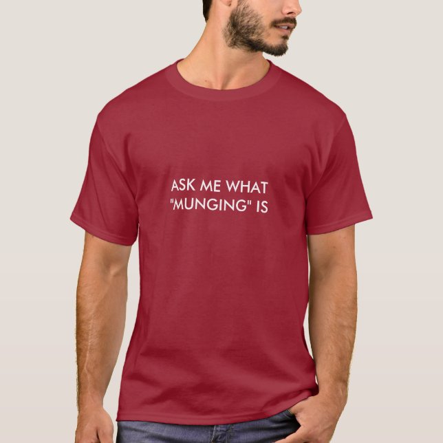 ASK ME WHAT "MUNGING" IS T-Shirt (Front)