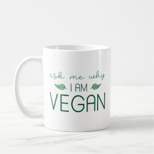 Ask Me Why I Am Vegan Coffee Mug