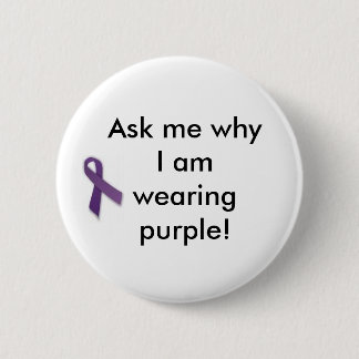 Ask me why I am wearing purple! 6 Cm Round Badge