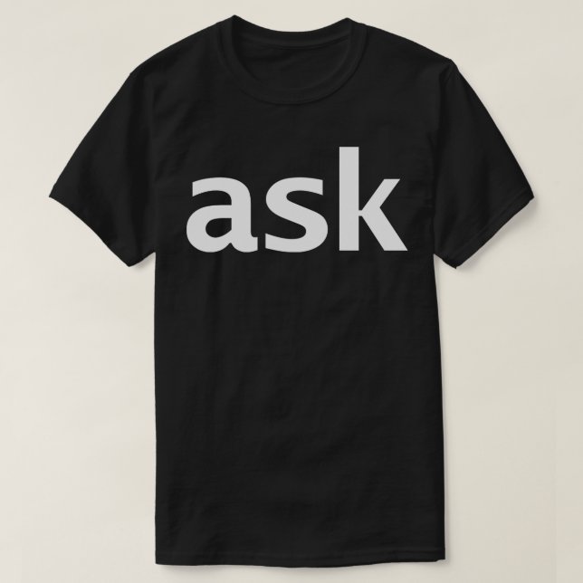 Ask Minimal White Text Typography T-Shirt (Design Front)