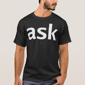 Ask Minimal White Text Typography T-Shirt