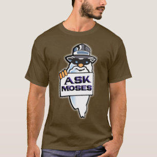 Ask Moses T-Shirt