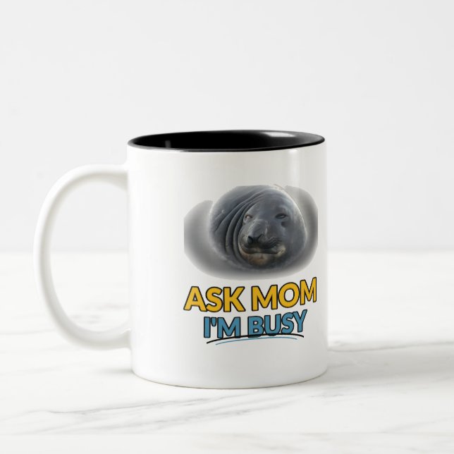 Ask Mum Im Busy Funny Seal Two Tone Mug (Left)