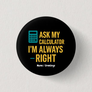 Ask My Calculator I’m Always Right Funny Math 3 Cm Round Badge