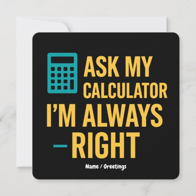 Ask My Calculator I’m Always Right Funny Math Invitation (Front)