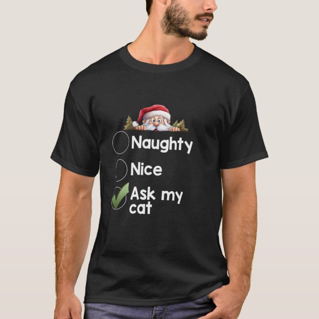 Ask My Cat Christmas Matching Xmas Naughty Nice Li T-Shirt (Front)