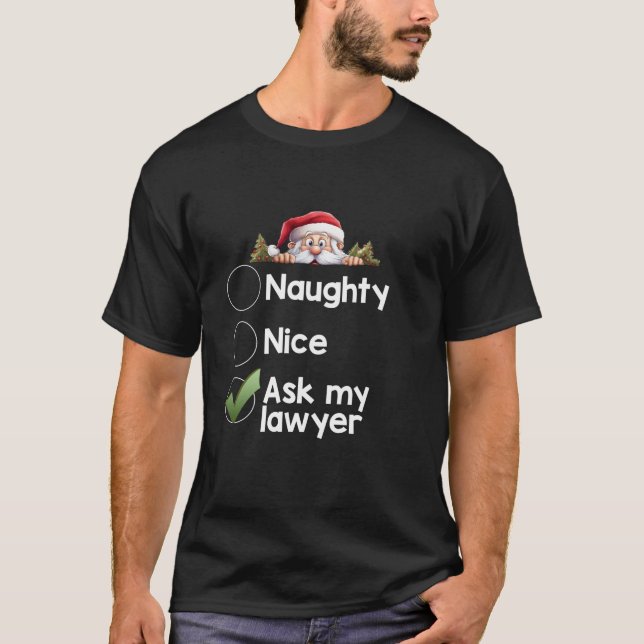 Ask My Lawyer Christmas Matching Naughty Nice Lis  T-Shirt (Front)