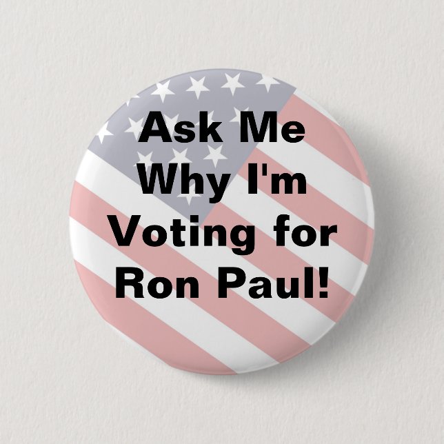 Ask My Why I'm Voting for RON PAUL - button (Front)