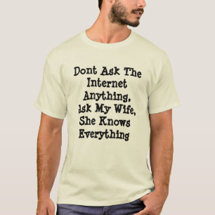 Ask My Wife She Knows All, T-Shirt