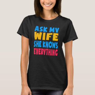 Ask My Wife She Knows Everything Funny Husband Vin T-Shirt