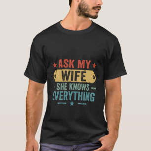 Ask My Wife She Knows Everything Husband And Wife  T-Shirt