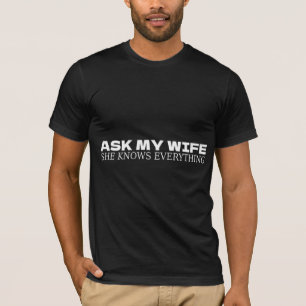 Ask My Wife She Knows Everything T-Shirt