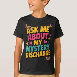 Ask Mystery Discharge Sarcastic Brainrot Funny T-Shirt