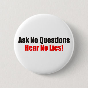Ask no questions Hear No Lies Attitude Button