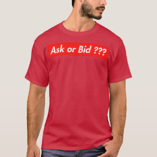 Ask or Bid FOREX LIFE Trading Extreme Investor T-Shirt