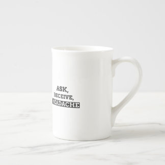 Ask, Receive, Headache Bone China Mug