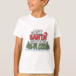 Ask Santa for the Wi-Fi Code: Festive and Funny T-Shirt