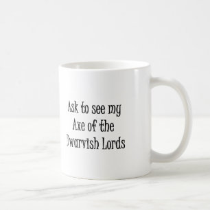 Ask to see my Axe of the Dwarvish Lords mug