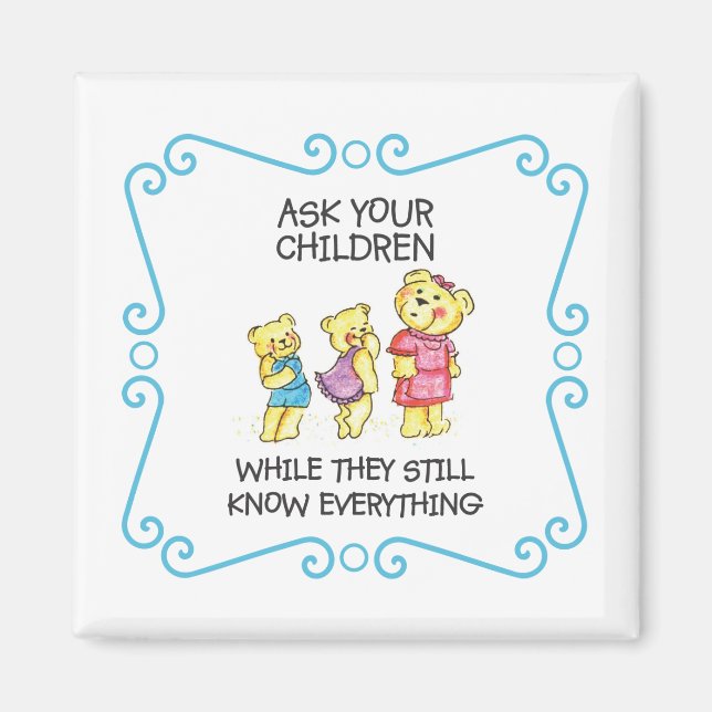 Ask Your Children While They Still Know Everything Magnet (Front)