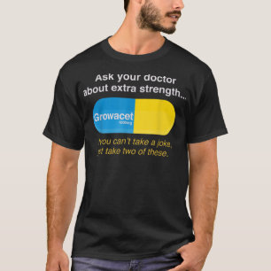 Ask Your Doctor About Extra Strength Growacet  T-Shirt