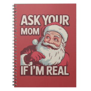 Ask Your Mom If I'm Real Funny Santa Mom Ugly Notebook