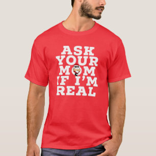 ASK YOUR MOM IF I'm REAL Inappropriate Funny Chris T-Shirt
