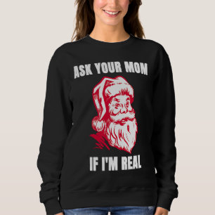 Ask Your Mom If I'm Real Sarcastic Adult Christma Sweatshirt