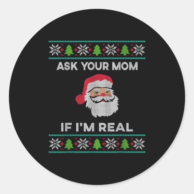 Ask Your Mom If I'm Real Xmas Funny Christmas Sant Classic Round Sticker (Front)