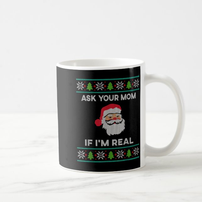 Ask Your Mom If I'm Real Xmas Funny Christmas Sant Coffee Mug (Right)