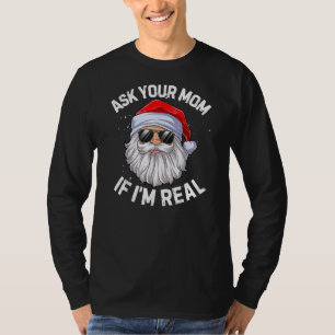 Ask Your Mum If I'm Real Funny Christmas In July  T-Shirt