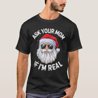 Ask Your Mum If I'm Real Funny Christmas Santa Cla T-Shirt