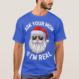 Ask Your Mum If Im Real Funny Christmas Santa T-Shirt