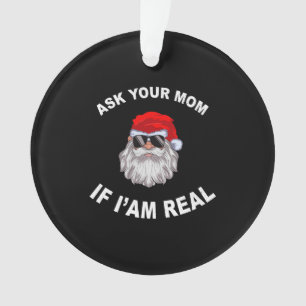 Ask Your Mum If I'm Real Santa Adult Christmas Ornament
